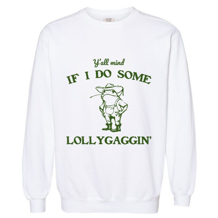 YAll Mind If I Do Some Lollygaggin Garment-Dyed Sweatshirt