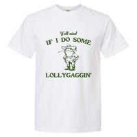 YAll Mind If I Do Some Lollygaggin Garment-Dyed Heavyweight T-Shirt