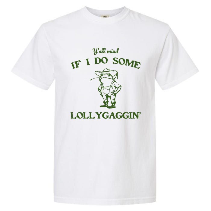 YAll Mind If I Do Some Lollygaggin Garment-Dyed Heavyweight T-Shirt