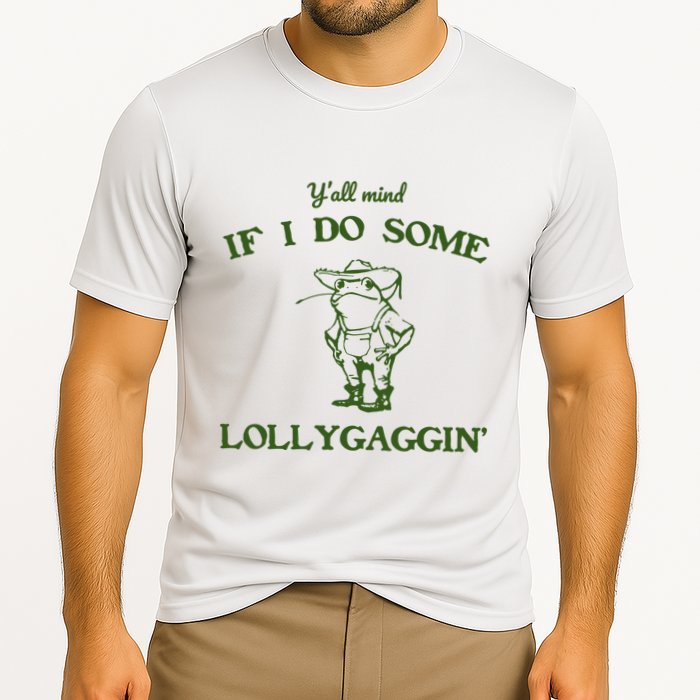 YAll Mind If I Do Some Lollygaggin Performance Shirt