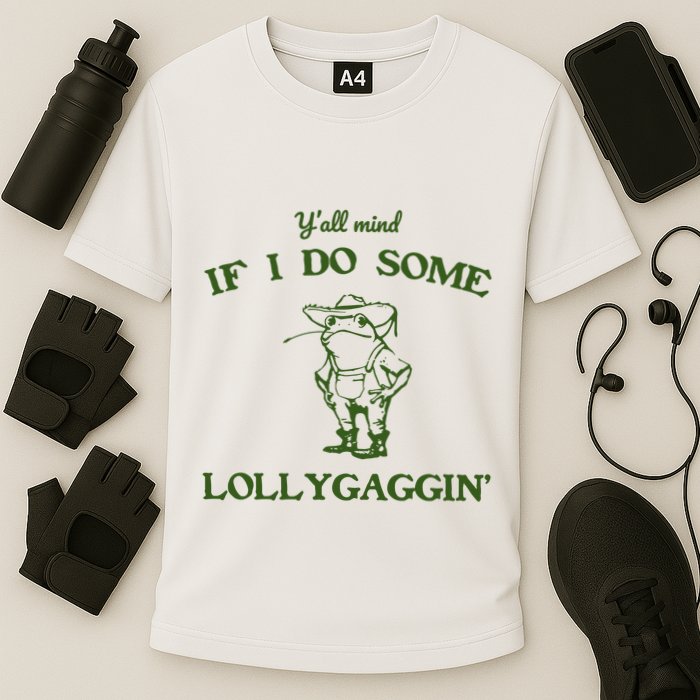 YAll Mind If I Do Some Lollygaggin Performance Shirt