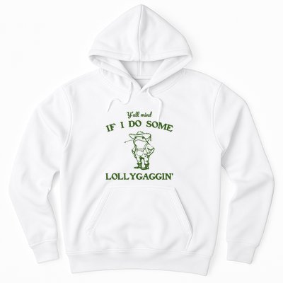 YAll Mind If I Do Some Lollygaggin Hoodie