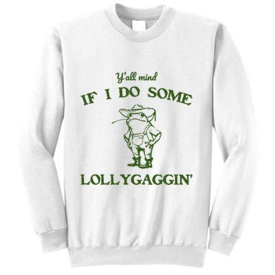 YAll Mind If I Do Some Lollygaggin Sweatshirt