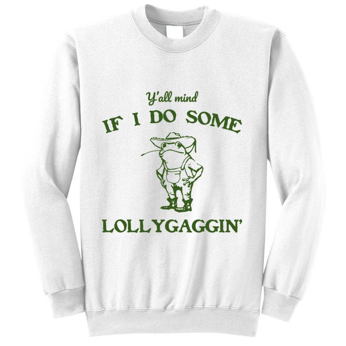 YAll Mind If I Do Some Lollygaggin Sweatshirt