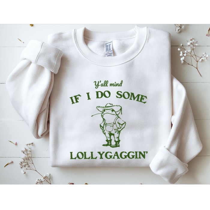 YAll Mind If I Do Some Lollygaggin Sweatshirt