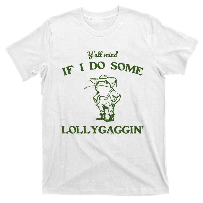 YAll Mind If I Do Some Lollygaggin T-Shirt