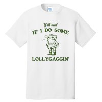 YAll Mind If I Do Some Lollygaggin Tall T-Shirt