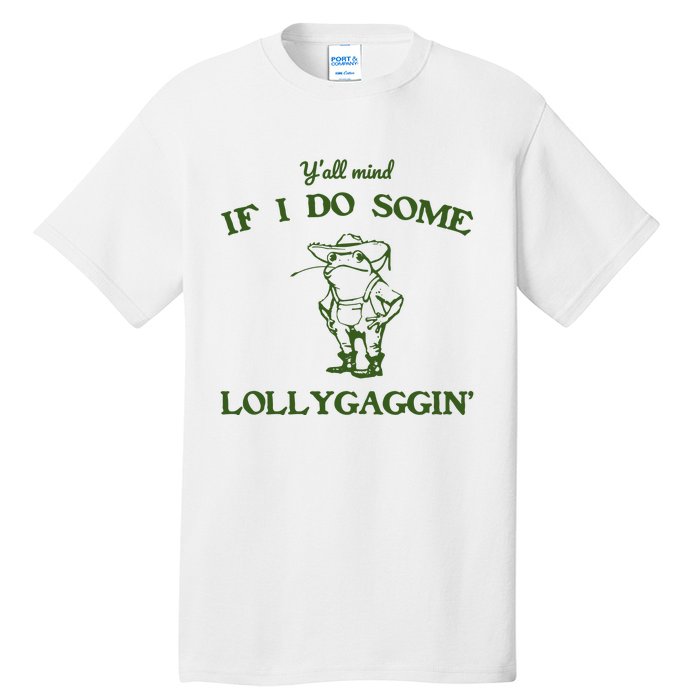 YAll Mind If I Do Some Lollygaggin Tall T-Shirt