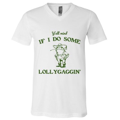 YAll Mind If I Do Some Lollygaggin V-Neck T-Shirt