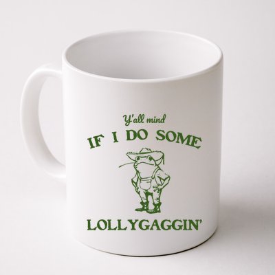 YAll Mind If I Do Some Lollygaggin Mug
