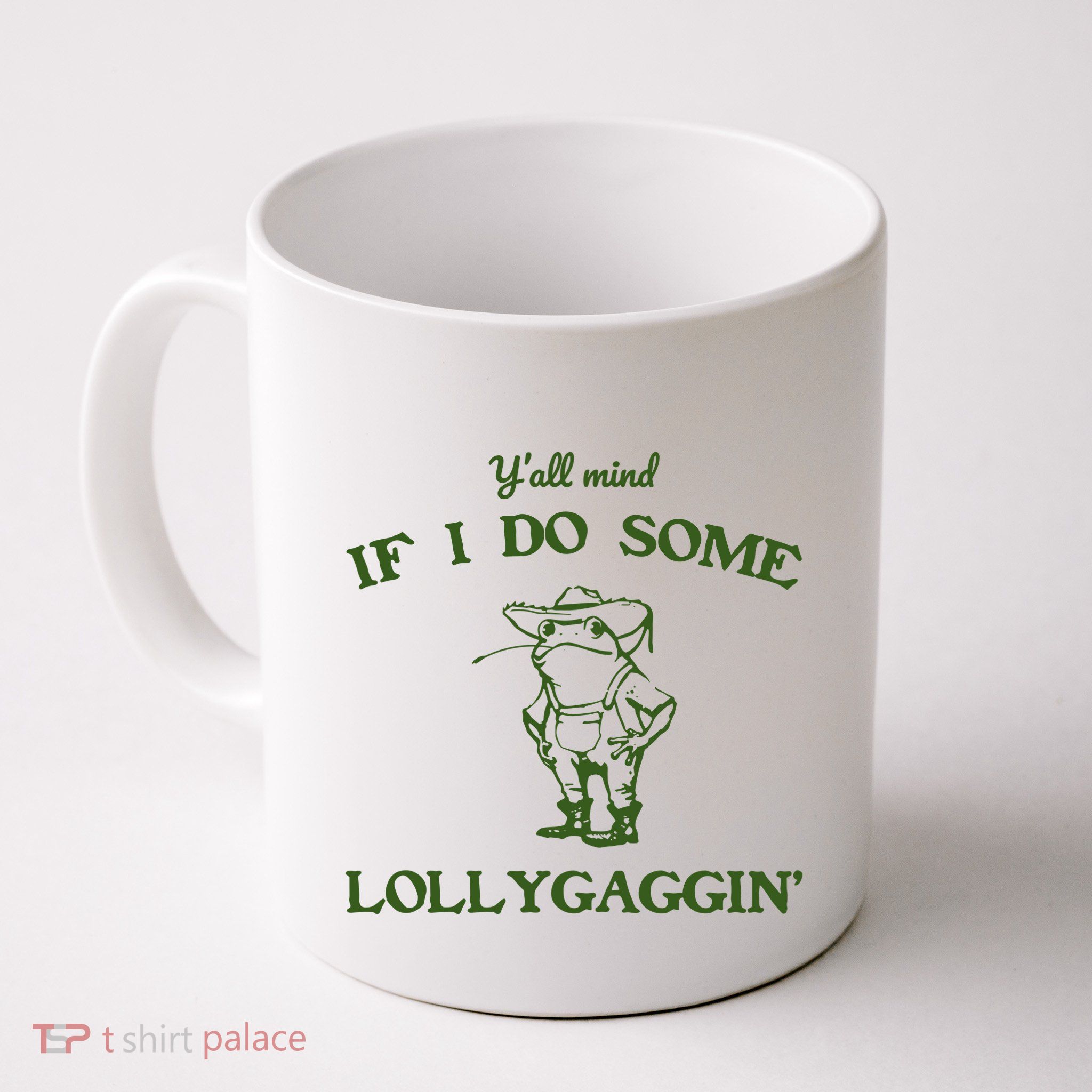 YAll Mind If I Do Some Lollygaggin Mug