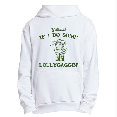 YAll Mind If I Do Some Lollygaggin Urban Pullover Hoodie