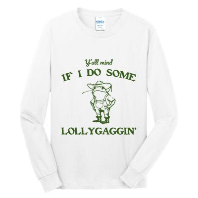 YAll Mind If I Do Some Lollygaggin Tall Long Sleeve T-Shirt