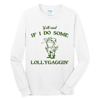 YAll Mind If I Do Some Lollygaggin Tall Long Sleeve T-Shirt