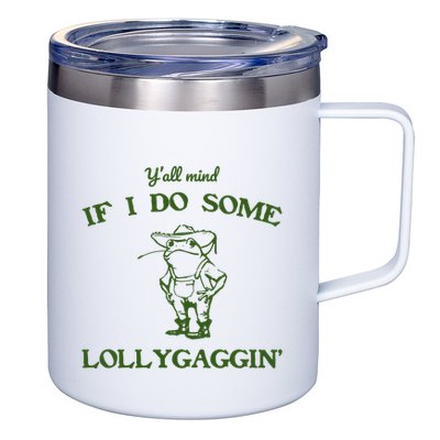 YAll Mind If I Do Some Lollygaggin 12oz Stainless Steel Coffee Mug