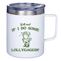 YAll Mind If I Do Some Lollygaggin 12oz Stainless Steel Coffee Mug