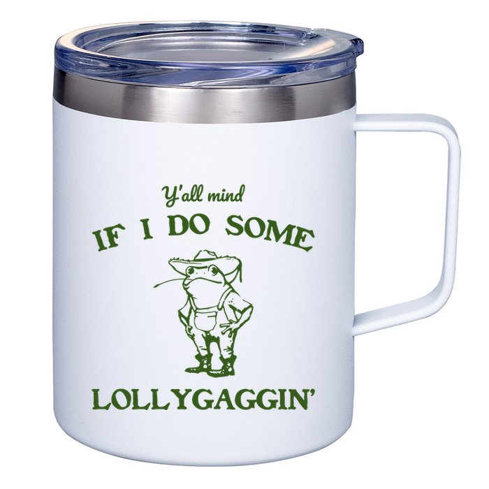 YAll Mind If I Do Some Lollygaggin 12oz Stainless Steel Coffee Mug