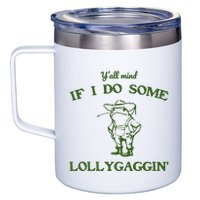 YAll Mind If I Do Some Lollygaggin 12oz Stainless Steel Coffee Mug