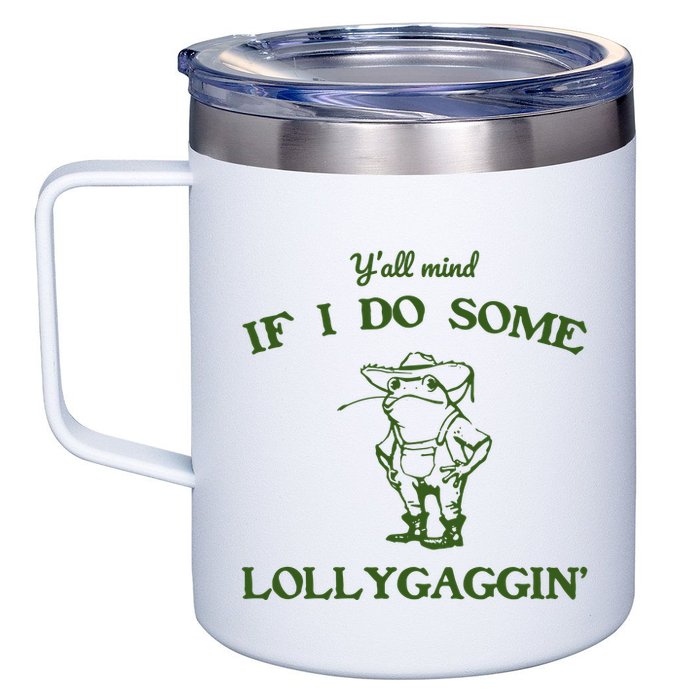 YAll Mind If I Do Some Lollygaggin 12oz Stainless Steel Coffee Mug
