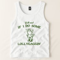 YAll Mind If I Do Some Lollygaggin Tank Top