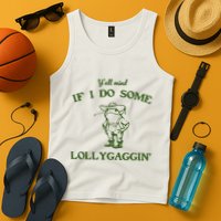 YAll Mind If I Do Some Lollygaggin Tank Top