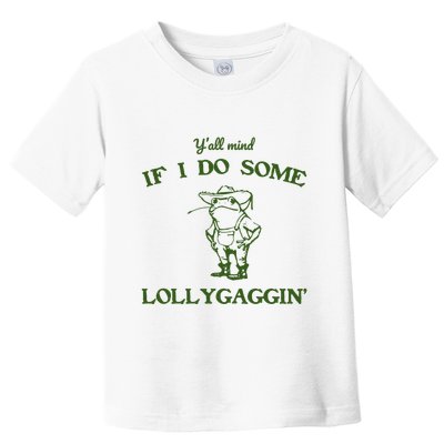 YAll Mind If I Do Some Lollygaggin Toddler T-Shirt