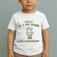 YAll Mind If I Do Some Lollygaggin Toddler T-Shirt