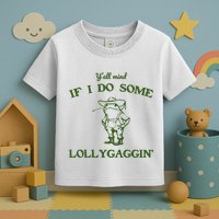 YAll Mind If I Do Some Lollygaggin Toddler T-Shirt