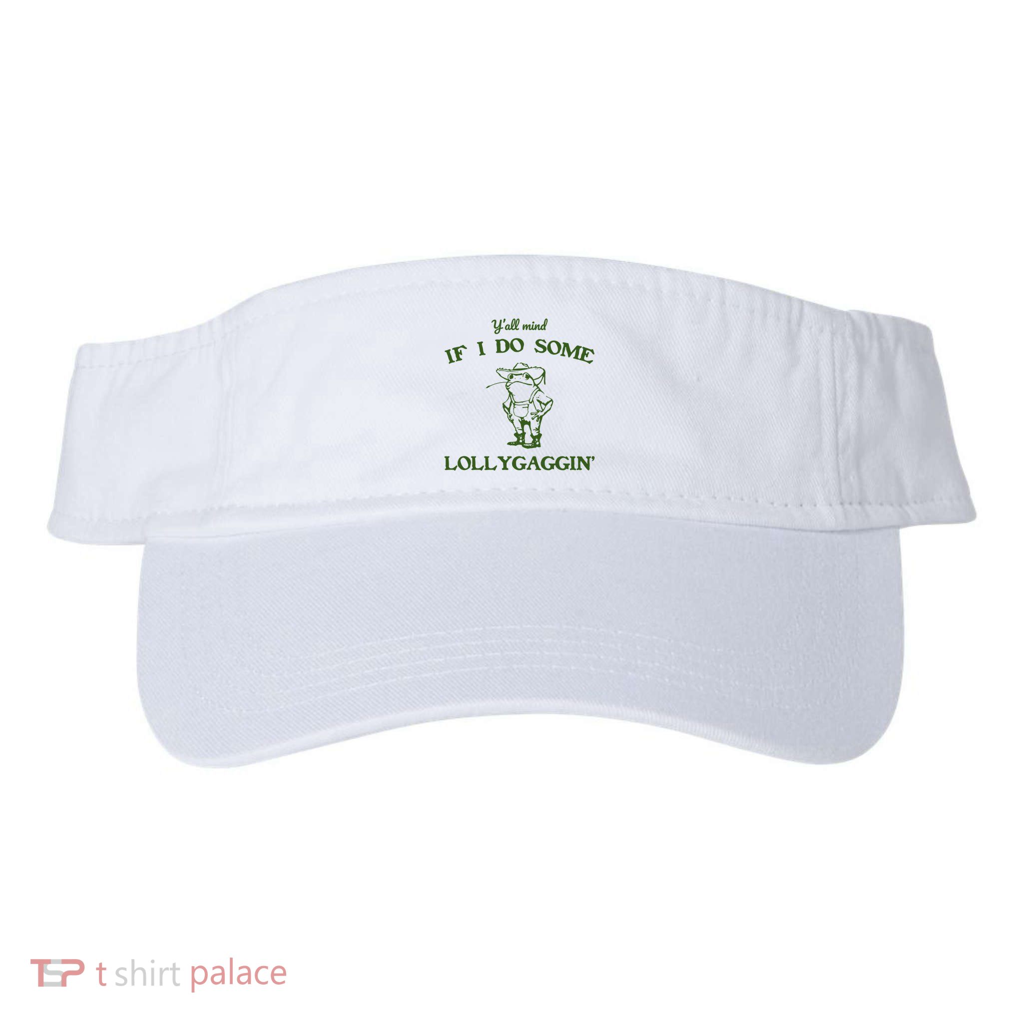 YAll Mind If I Do Some Lollygaggin Visor
