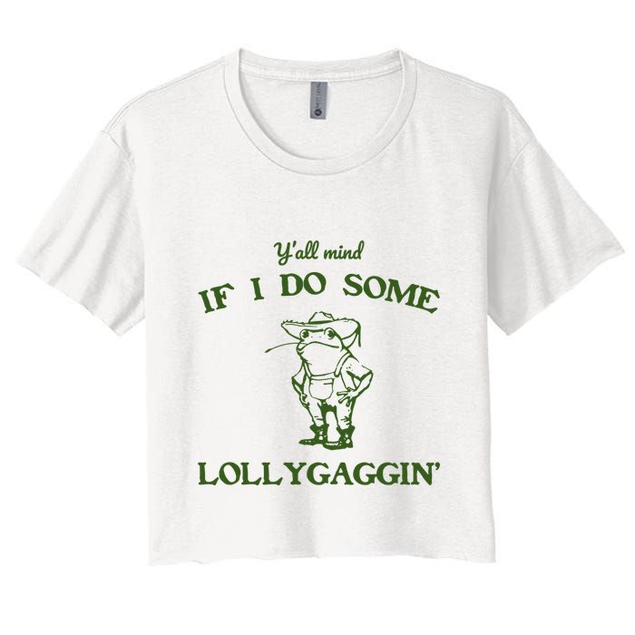 YAll Mind If I Do Some Lollygaggin Crop Top