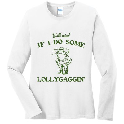 YAll Mind If I Do Some Lollygaggin Ladies Long Sleeve Shirt