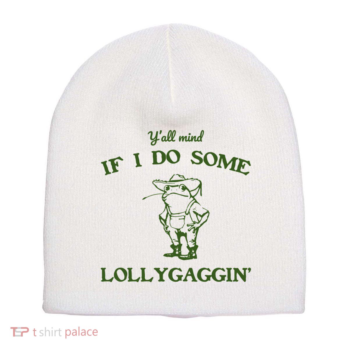 YAll Mind If I Do Some Lollygaggin Short Acrylic Beanie