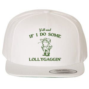 YAll Mind If I Do Some Lollygaggin Wool Snapback Cap