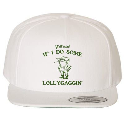 YAll Mind If I Do Some Lollygaggin Wool Snapback Cap