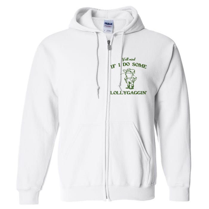 YAll Mind If I Do Some Lollygaggin Full Zip Hoodie