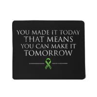 You Made It Today That Means You Can Make It Tomorrow Mousepad