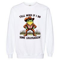 YAll Mind If I Do Some Lollygaggin Vintage Cowboy Frog Meme Garment-Dyed Sweatshirt