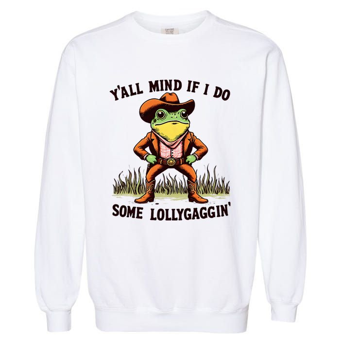 YAll Mind If I Do Some Lollygaggin Vintage Cowboy Frog Meme Garment-Dyed Sweatshirt