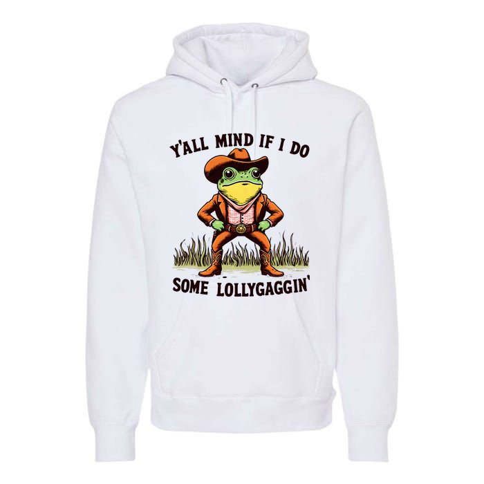 YAll Mind If I Do Some Lollygaggin Vintage Cowboy Frog Meme Premium Hoodie