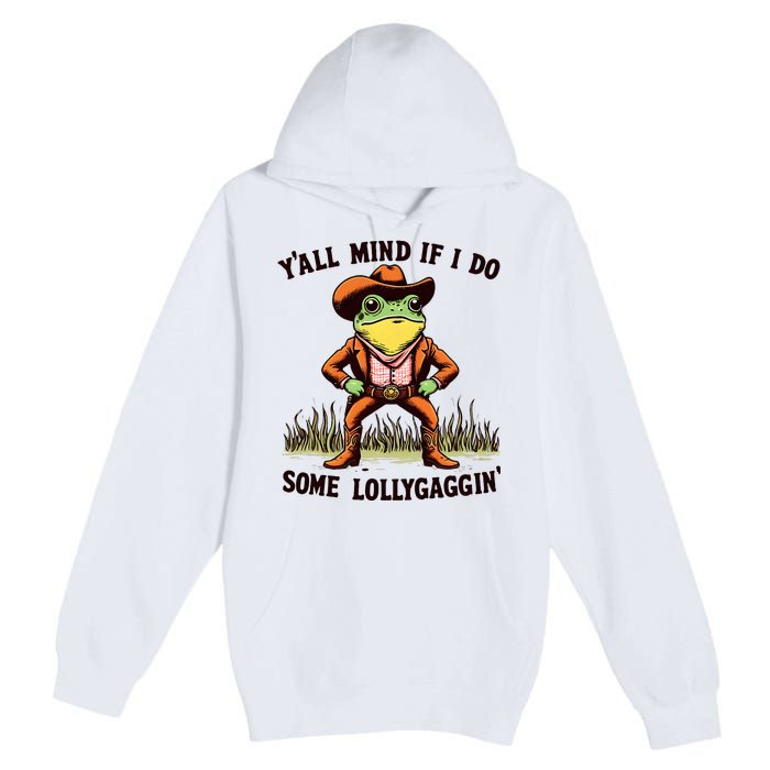 YAll Mind If I Do Some Lollygaggin Vintage Cowboy Frog Meme Premium Pullover Hoodie