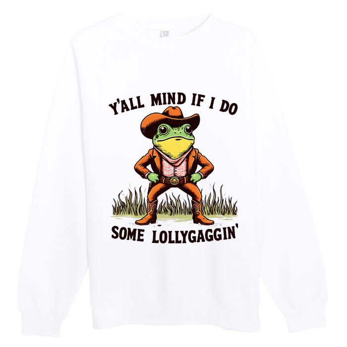 YAll Mind If I Do Some Lollygaggin Vintage Cowboy Frog Meme Premium Crewneck Sweatshirt