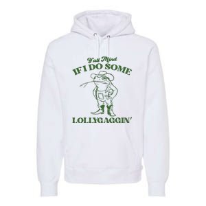 Yall Mind If I Do Some Lollygagging Cowboy Frog Premium Hoodie