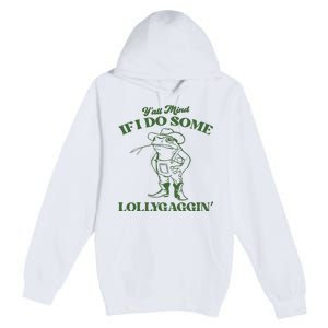 Yall Mind If I Do Some Lollygagging Cowboy Frog Premium Pullover Hoodie