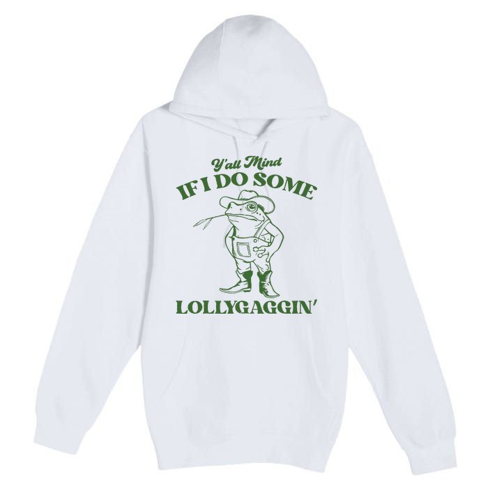 Yall Mind If I Do Some Lollygagging Cowboy Frog Premium Pullover Hoodie