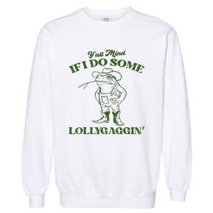 YAll Mind If I Do Some Lollygagging Cowboy Frog Garment-Dyed Sweatshirt