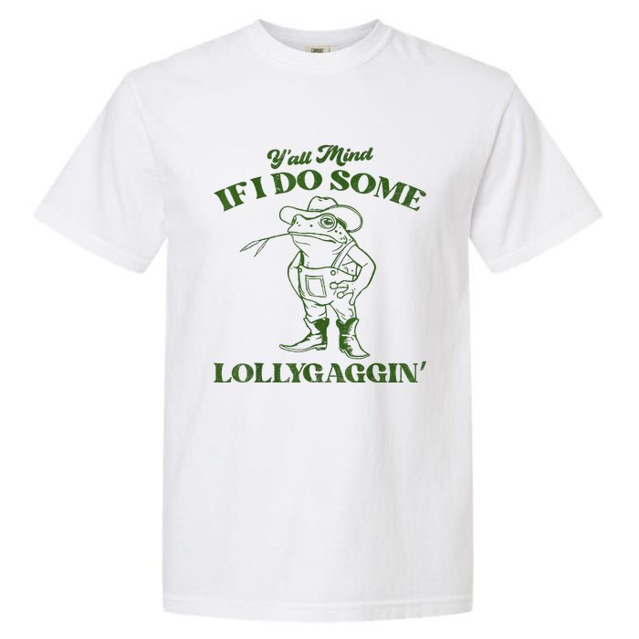 YAll Mind If I Do Some Lollygagging Cowboy Frog Garment-Dyed Heavyweight T-Shirt