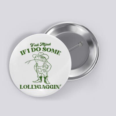 YAll Mind If I Do Some Lollygagging Cowboy Frog Button