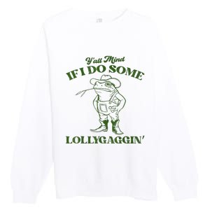 YAll Mind If I Do Some Lollygagging Cowboy Frog Premium Crewneck Sweatshirt