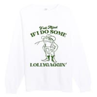 YAll Mind If I Do Some Lollygagging Cowboy Frog Premium Crewneck Sweatshirt