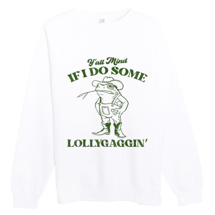 YAll Mind If I Do Some Lollygagging Cowboy Frog Premium Crewneck Sweatshirt